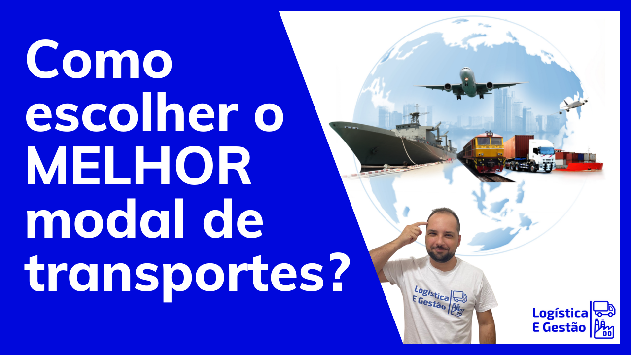 Como escolher o melhor modal de transportes? - Logistica e Gestão