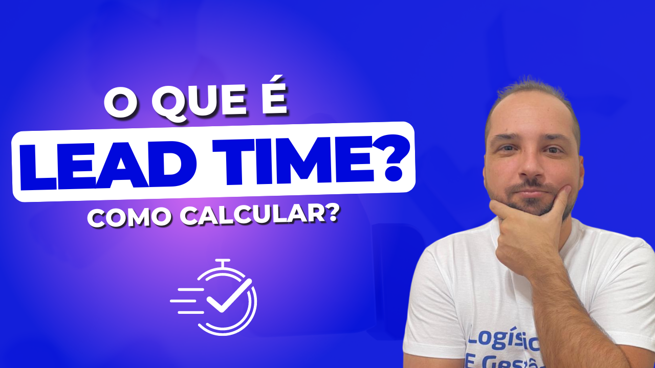 Lead Time O Que é Como Calcular Logistica E Gestão